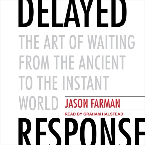 Delayed Response: The Art of Waiting from the Ancient to the Instant World (MP3 CD)