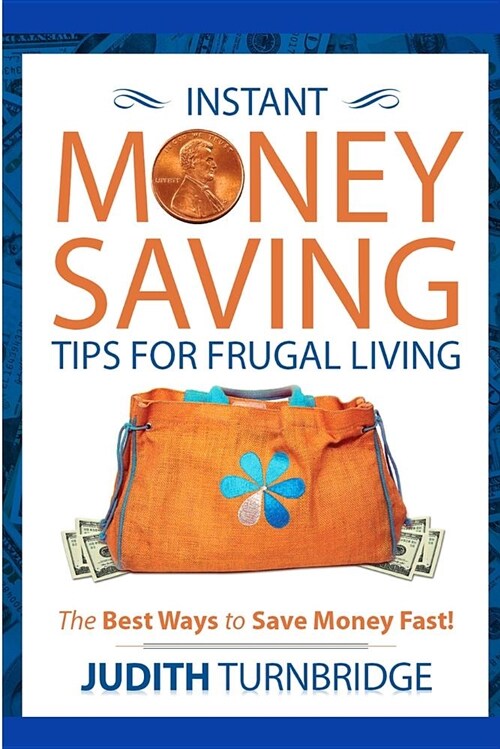 Instant Money Saving Tips for Frugal Living: The Best Ways to Save Money Fast! (Paperback)
