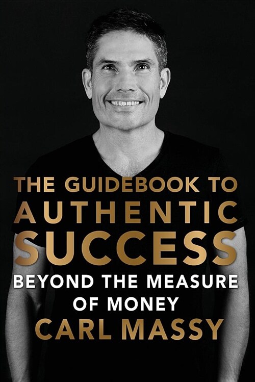 The Guidebook to Authentic Success: Beyond the Measure of Money (Paperback)