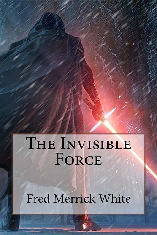 The Invisible Force Fred Merrick White (Paperback)