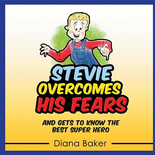 Stevie Overcomes His Fears: And Gets to Know the Best Super Hero (Paperback)