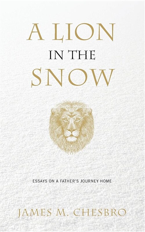 A Lion in the Snow: Essays on a Fathers Journey Home (Paperback)