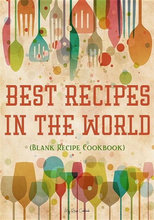 Best Recipes in the World: Blank Recipe Journal Cookbook (Paperback)