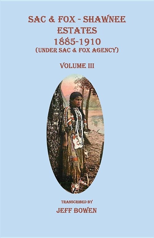 Sac & Fox - Shawnee Estates 1885-1910 (Under Sac & Fox Agency), Volume III (Paperback)