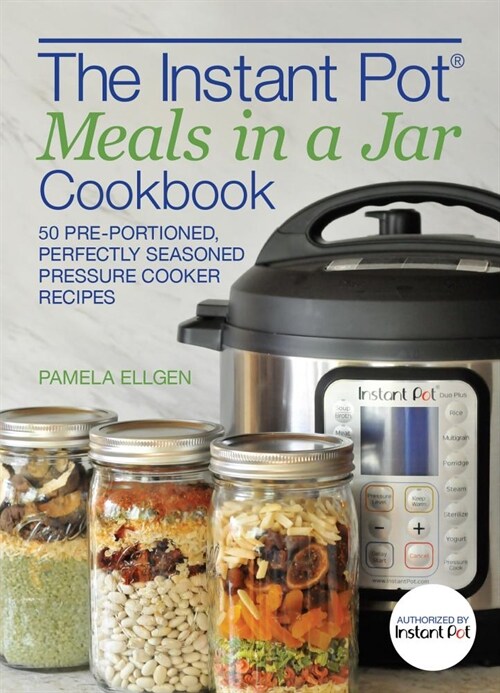 The Instant Pot(r) Meals in a Jar Cookbook: 50 Pre-Portioned, Perfectly Seasoned Pressure Cooker Recipes (Paperback)
