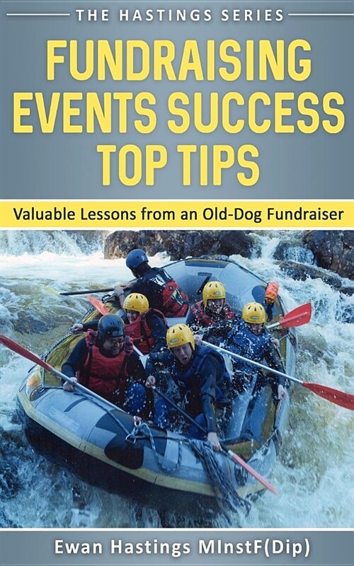 Fundraising Events Success Top Tips: Valuable Lessons from an Old-Dog Fundraiser (Paperback)