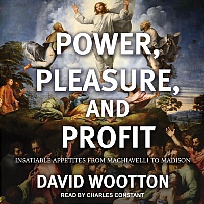 Power, Pleasure, and Profit: Insatiable Appetites from Machiavelli to Madison (Audio CD)