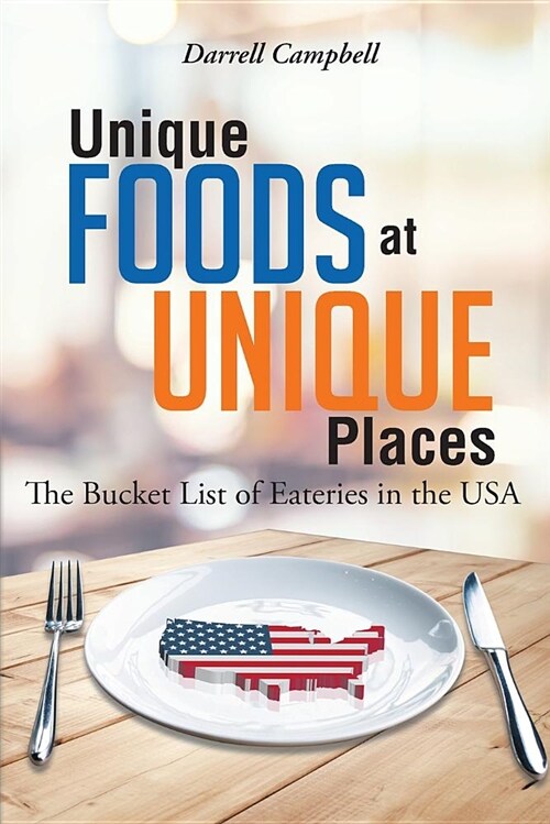Unique Foods at Unique Places: The Bucket List of Eateries in the USA (Paperback)