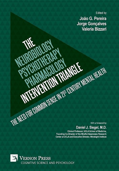 The Neurobiology-Psychotherapy-Pharmacology Intervention Triangle: The Need for Common Sense in 21st Century Mental Health (Hardcover)