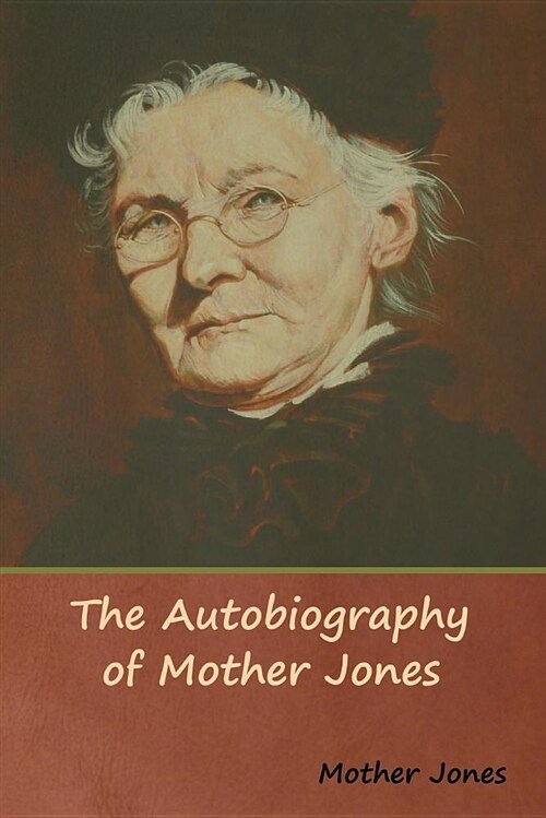 The Autobiography of Mother Jones (Paperback)