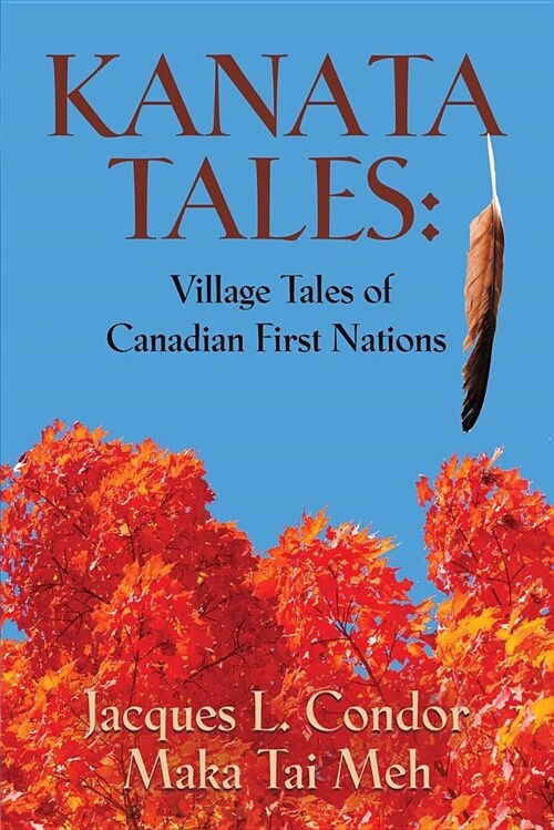 Kanata Tales: Village Tales of Canadian First Nations (Paperback)