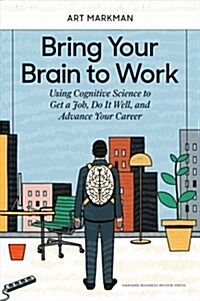 [중고] Bring Your Brain to Work: Using Cognitive Science to Get a Job, Do It Well, and Advance Your Career (Hardcover)