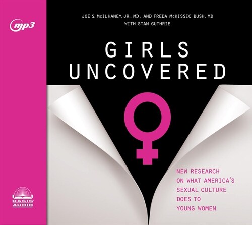 Girls Uncovered: New Research on What Americas Sexual Culture Does to Young Women (MP3 CD)