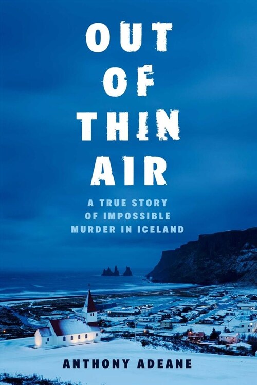 Out of Thin Air: A True Story of Impossible Murder in Iceland (Paperback)