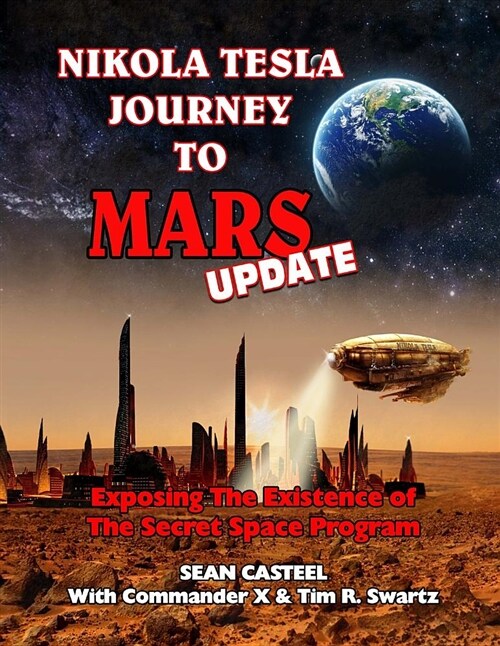 Nikola Tesla Journey to Mars Update: Exposing the Existence of the Secret Space Program (Paperback)