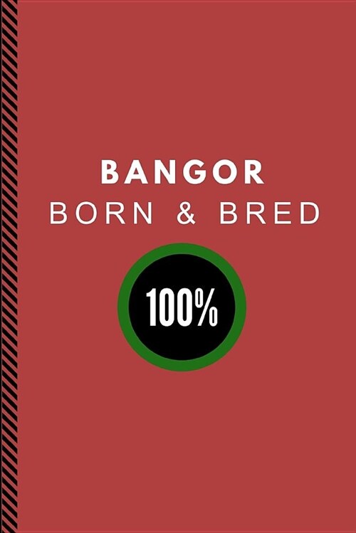 Bangor Born & Bred 100%: Customised Note Book Journal (Paperback)