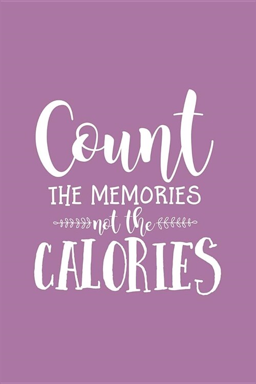 Count the Memories Not the Calories: 6x9 Blank Cookbook, 100 Pages, Softcover (Paperback)