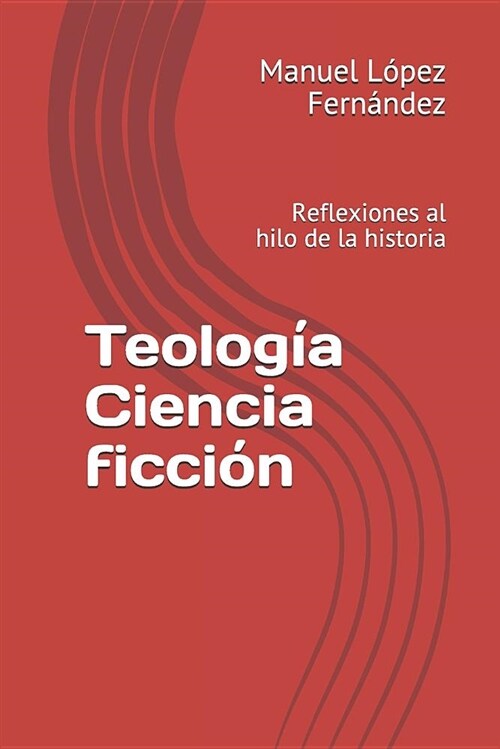 Teolog? Ciencia Ficci?: Reflexiones Al Hilo de la Historia (Paperback)