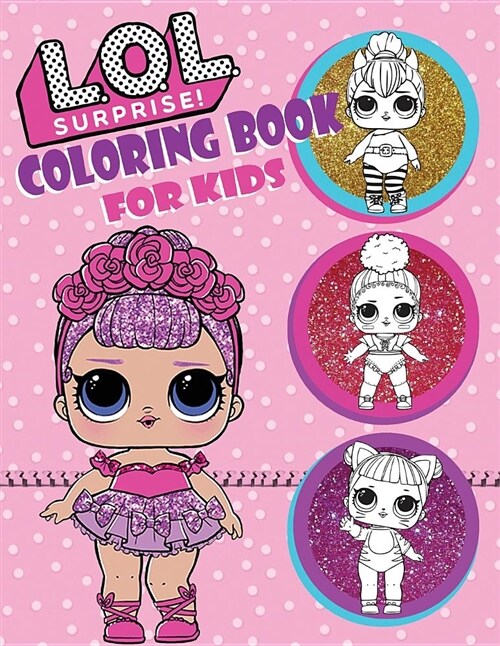 Coloring Book for Kids: L.O.L Surprise Dolls: Over 150 Coloring Pages That Are Perfect for Beginners: For Girls, Boys, and Anyone Who Loves an (Paperback)