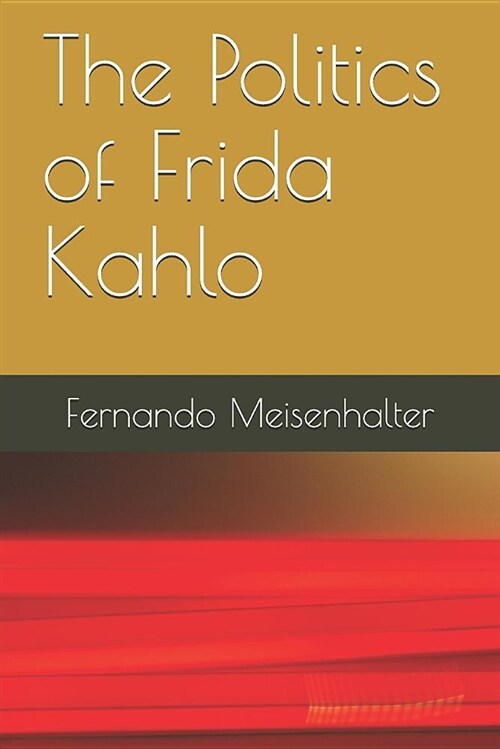 The Politics of Frida Kahlo (Paperback)