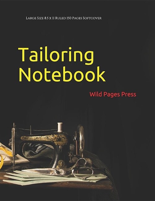 Tailoring Notebook: Large Size 8.5 X 11 Ruled 150 Pages Softcover (Paperback)