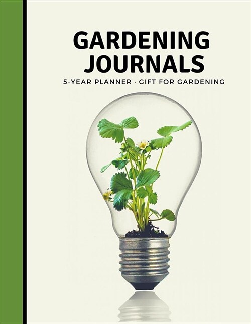 Gardening Journals 5 Year Planner: Garden Journal and Planner Book for 5 Years with Tracker Sheets for Garden Projects, Soil Amendment Records and Pes (Paperback)