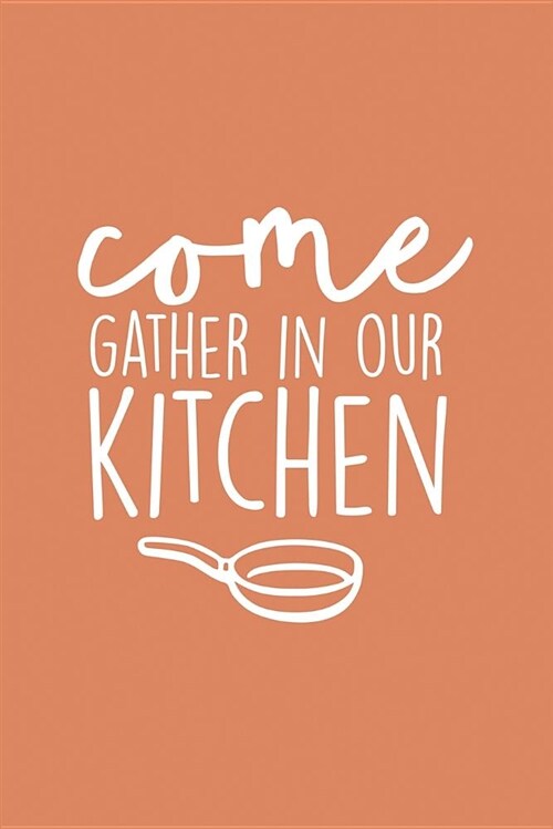 Come Gather in Our Kitchen: 6x9 Blank Cookbook, 100 Pages, Softcover (Paperback)