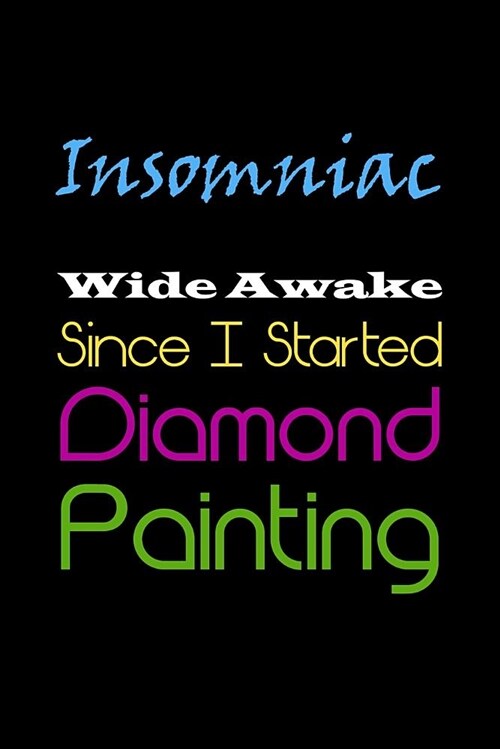Insomniac - Wide Awake Since I Started Diamond Painting: Organizer Notebook to Track DP Art Projects (Paperback)