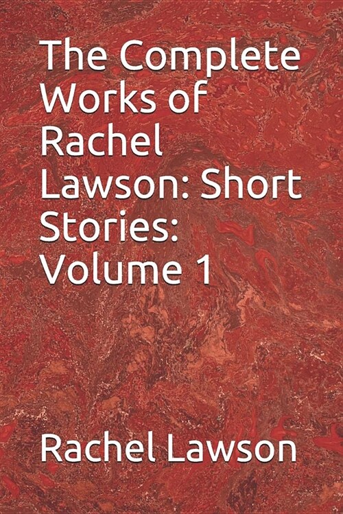 The Complete Works of Rachel Lawson: Short Stories: Volume 1 (Paperback)