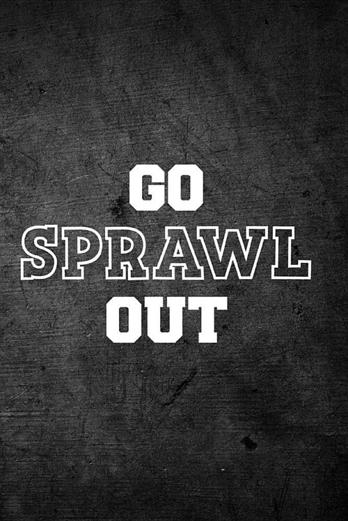 Go Sprawl Out: Blank Lined Journal (Paperback)