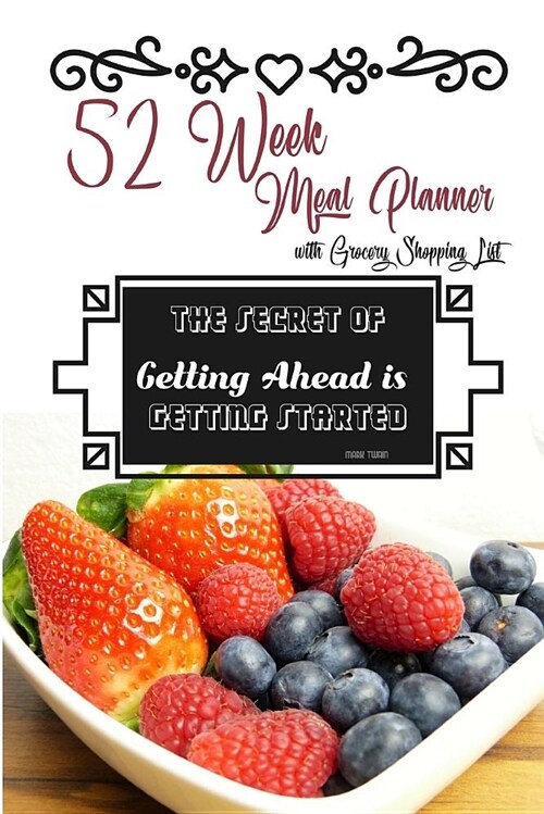 52 Week Meal Planner with Grocery Shopping List: The Secret to Getting Ahead Is Getting Started Weekly Meal Planner (Paperback)