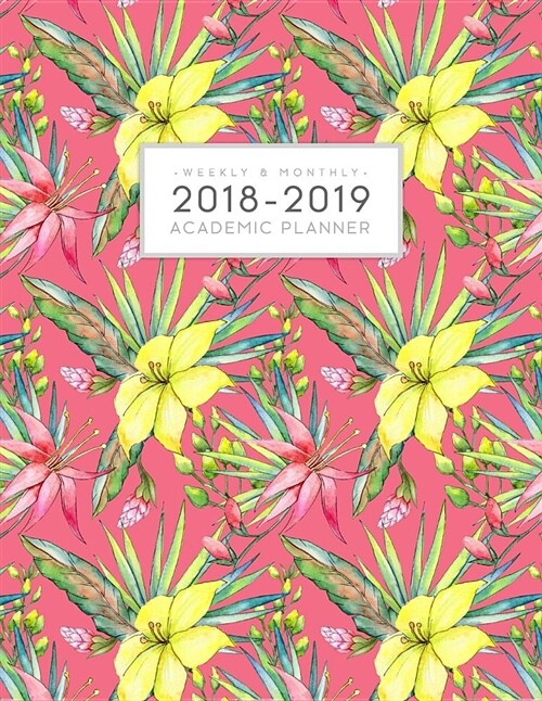 2018 - 2019 Weekly and Monthly Academic Planner: Daily Student Planner Yearly Schedule Organizer Journal Agenda Notebook (August 2018 - July 2019) Flo (Paperback)