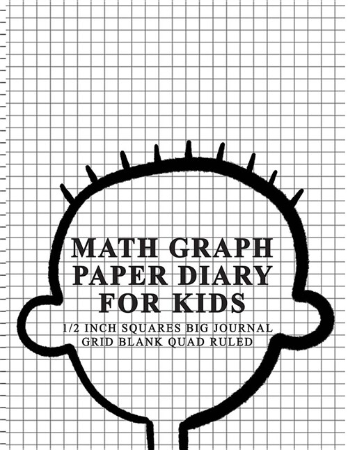 Math Graph Paper Diary for Kids 1/2 Inch Squares Big Journal Grid Blank Quad Ruled (Paperback)