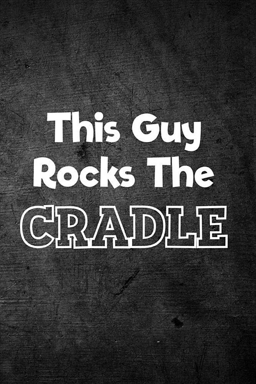 This Guy Rocks the Cradle: Blank Lined Journal (Paperback)
