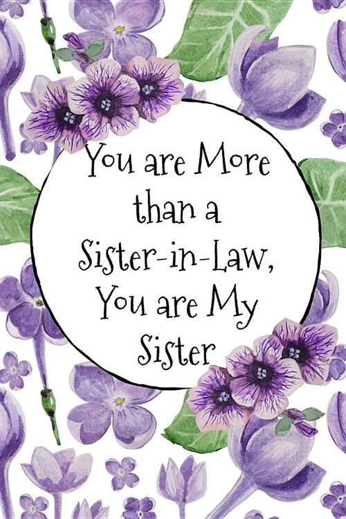 You Are More Than a Sister-In-Law You Are My Sister: A Sister-In-Law Notebook for To-Do Lists, Note Taking and Journaling (Paperback)