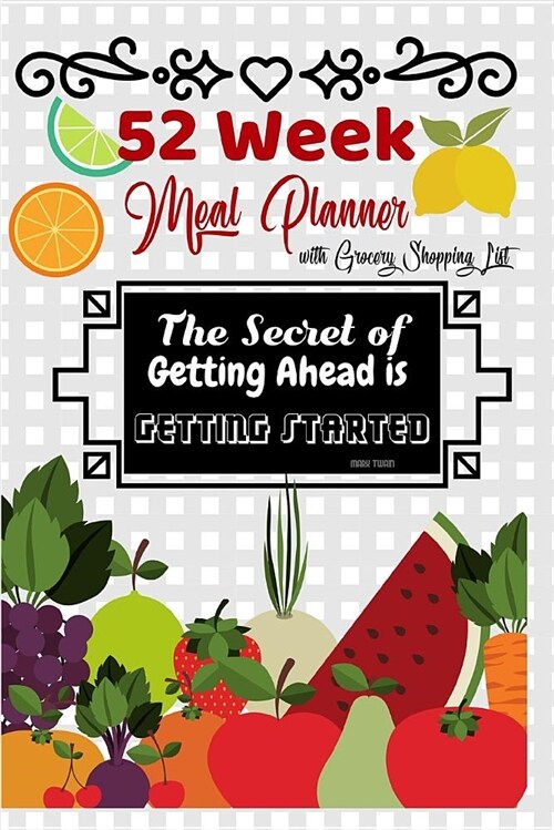 52 Week Meal Planner with Grocery Shopping List: The Secret to Getting Ahead Is Getting Started Weekly Meal Planner (Paperback)