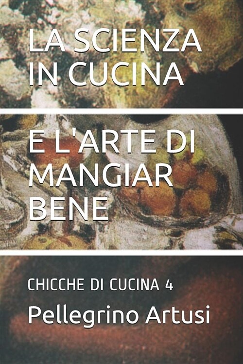 La Scienza in Cucina E lArte Di Mangiar Bene: Chicche Di Cucina 4 (Paperback)