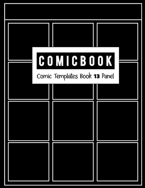 Comic Book 13 Panel: Templates Comic Blank Book Panel Strip, Comic Book Drawing, Design Sketchbook Journal, Artists Notebook, Strips Carto (Paperback)