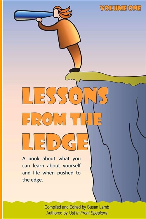Lessons from the Ledge: A Book about What You Can Learn about Yourself and Life When Pushed to the Edge. (Paperback)