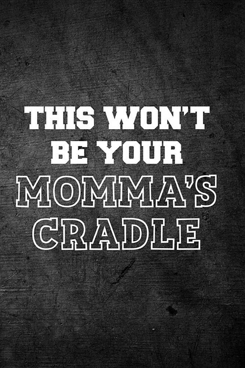 This Wont Be Your Mommas Cradle: Blank Lined Journal (Paperback)