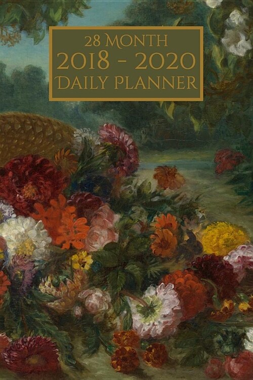 2018-2020 28 Month Daily Planner: Beautiful Flower Themed Daily Planner to Keep You Focused on Garden and Appointments on Your Calendar (Paperback)