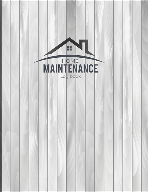 Home Maintenance Log Book: Home Maintenance Schedule, Organizer, Checklist, Planner and Record Book for 2 Years. 8.5x11 Inches. (Paperback)