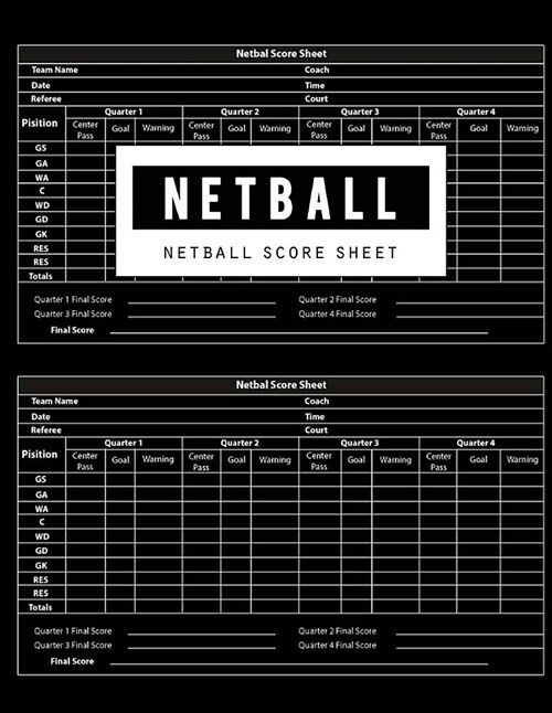 Netball Score Sheet: Netball Game Record Score Keeper Book, Netball Score Sheet Covers Four Quarters, Passes, Goals and Warnings, 8.5 X 11 (Paperback)