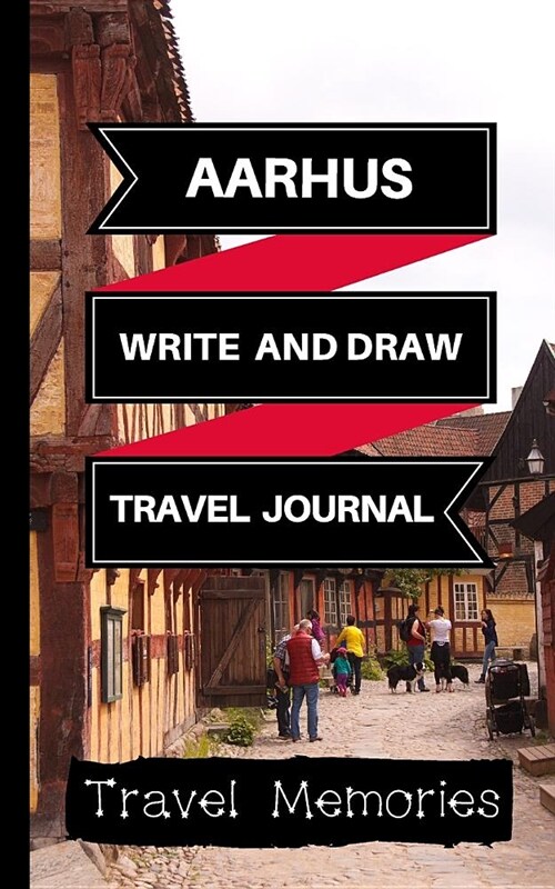 Aarhus Write and Draw Travel Journal: Use This Small Travelers Journal for Writing, Drawings and Photos to Create a Lasting Travel Memory Keepsake (Paperback)