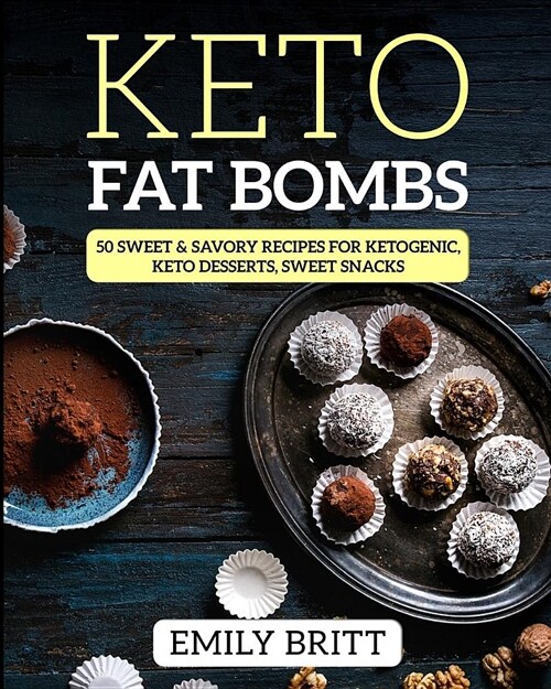 Keto Fat Bombs 50 Sweet & Savory Recipes for Ketogenic, Paleo & Low-Carb Diets: Keto Desserts, Sweet Snacks (Paperback)