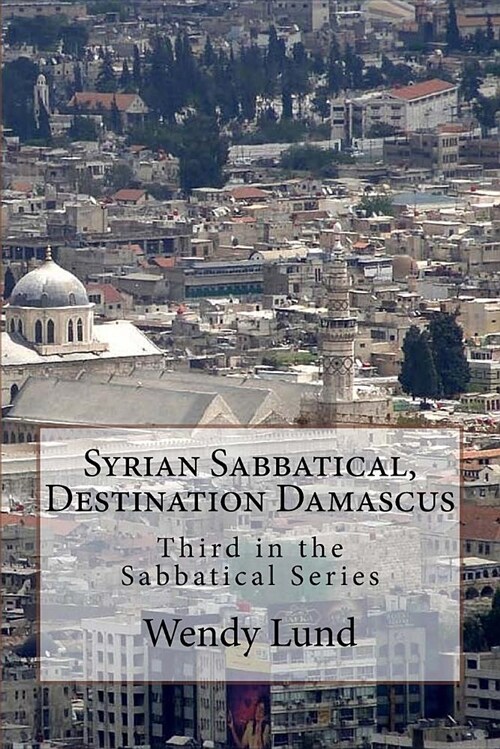 Syrian Sabbatical, Destination Damascus: Third in the Sabbatical Series (Paperback)