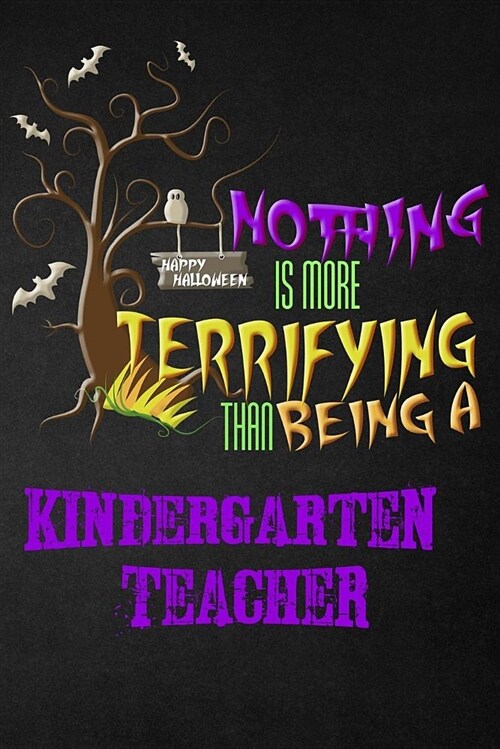 Funny Kindergarten Teacher Notebook Halloween Journal: Nothing Is More Terrifying Than Being a Kindergarten Teacher, Blank College Ruled Notebook/Diar (Paperback)