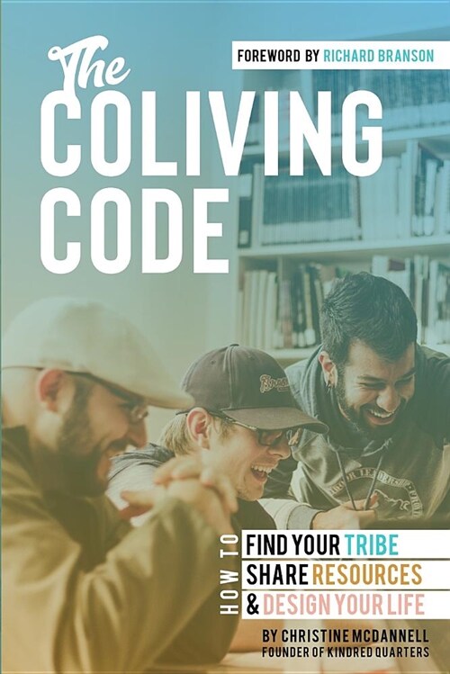 The Coliving Code: How to Find Your Tribe, Share Resources, and Design Your Life (Paperback)