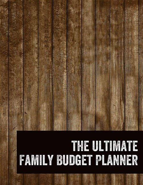 The Ultimate Family Budget Planner: 2018 / 2019 Budget Journal Tool for Men, Personal Finances, Financial Planner, Debt Tracker Payoff, Bill Tracker, (Paperback)