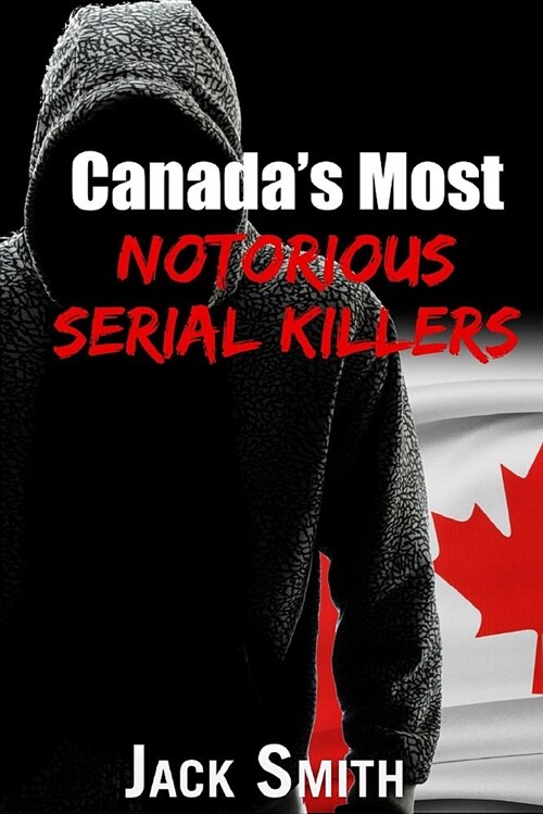 Canadas Most Notorious Serial Killers (Paperback)